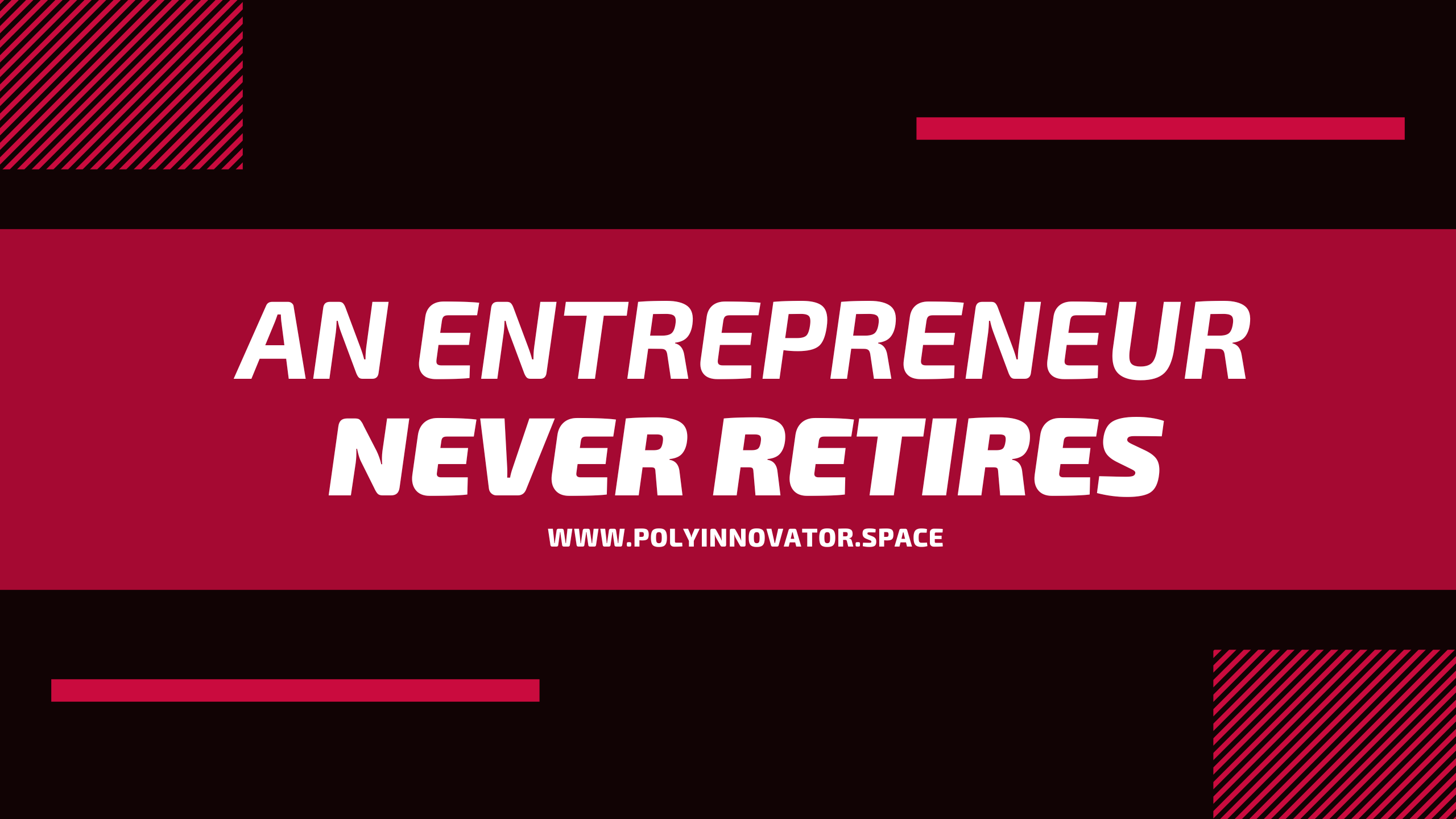 An Entrepreneur Never Retires