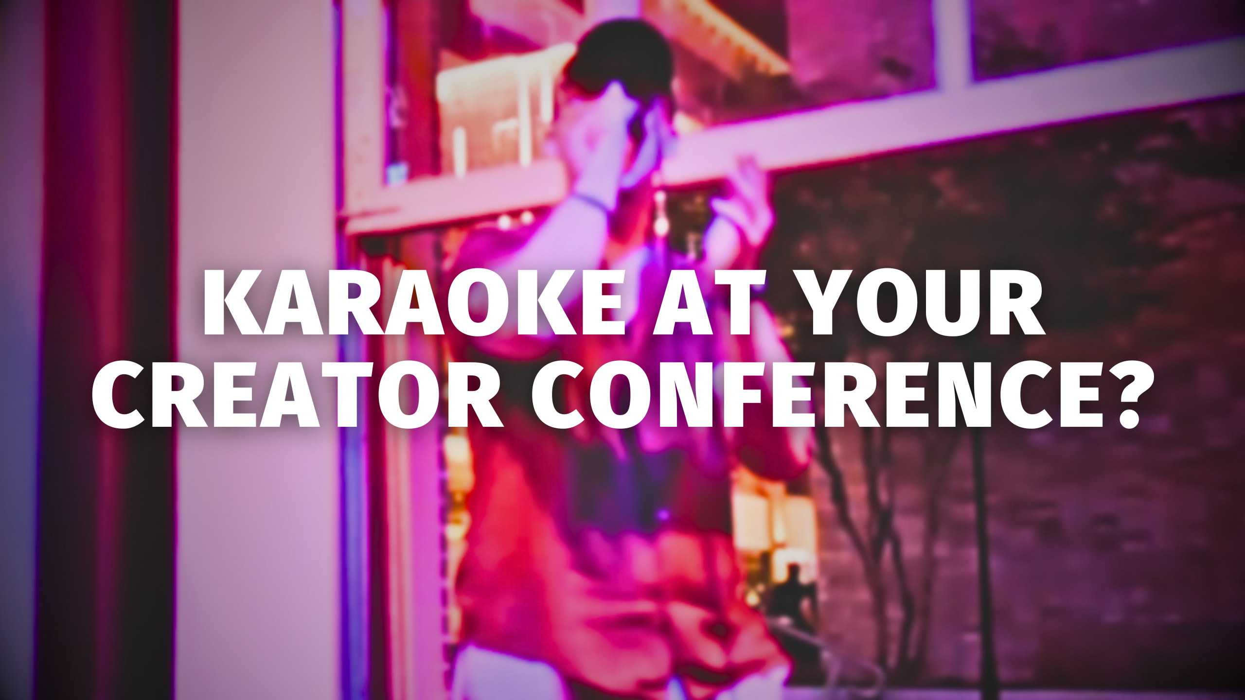 Hire Me to Host Karaoke at Your Creator Conference
